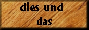 Dies und das